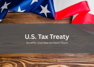 U.S. Tax Treaty: Benefits and How to Claim Them